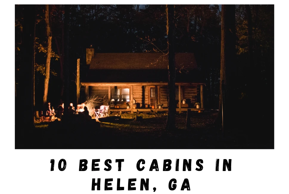 Top 10 Cabins in Helen GA